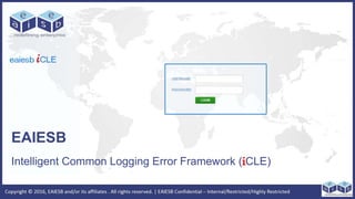 Intelligent Common Logging Error Framework (iCLE)
EAIESB
 