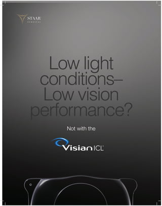 Low light
 conditions–
 Low vision
performance?
    Not with the
 