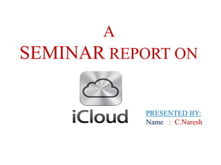 A
SEMINAR REPORT ON
PRESENTED BY:
Name : C.Naresh
 