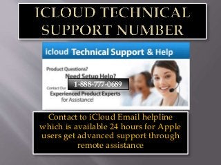 Contact to iCloud Email helpline
which is available 24 hours for Apple
users get advanced support through
remote assistance
1-888-777-0689
 