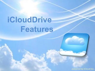 iCloudDrive
    Features



               powered by iCloud Inc.
 