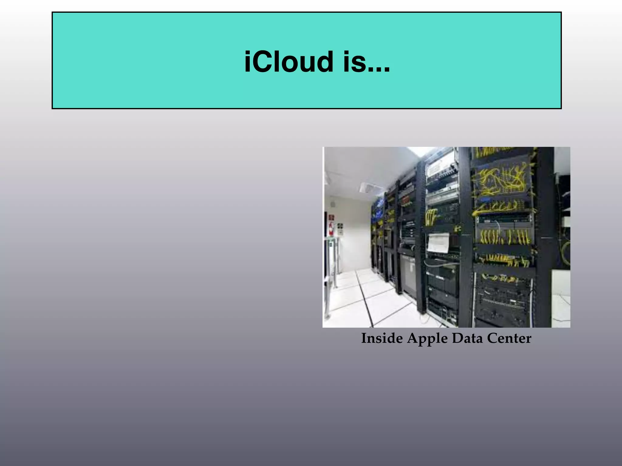 iCloud is...




         Inside Apple Data Center
 