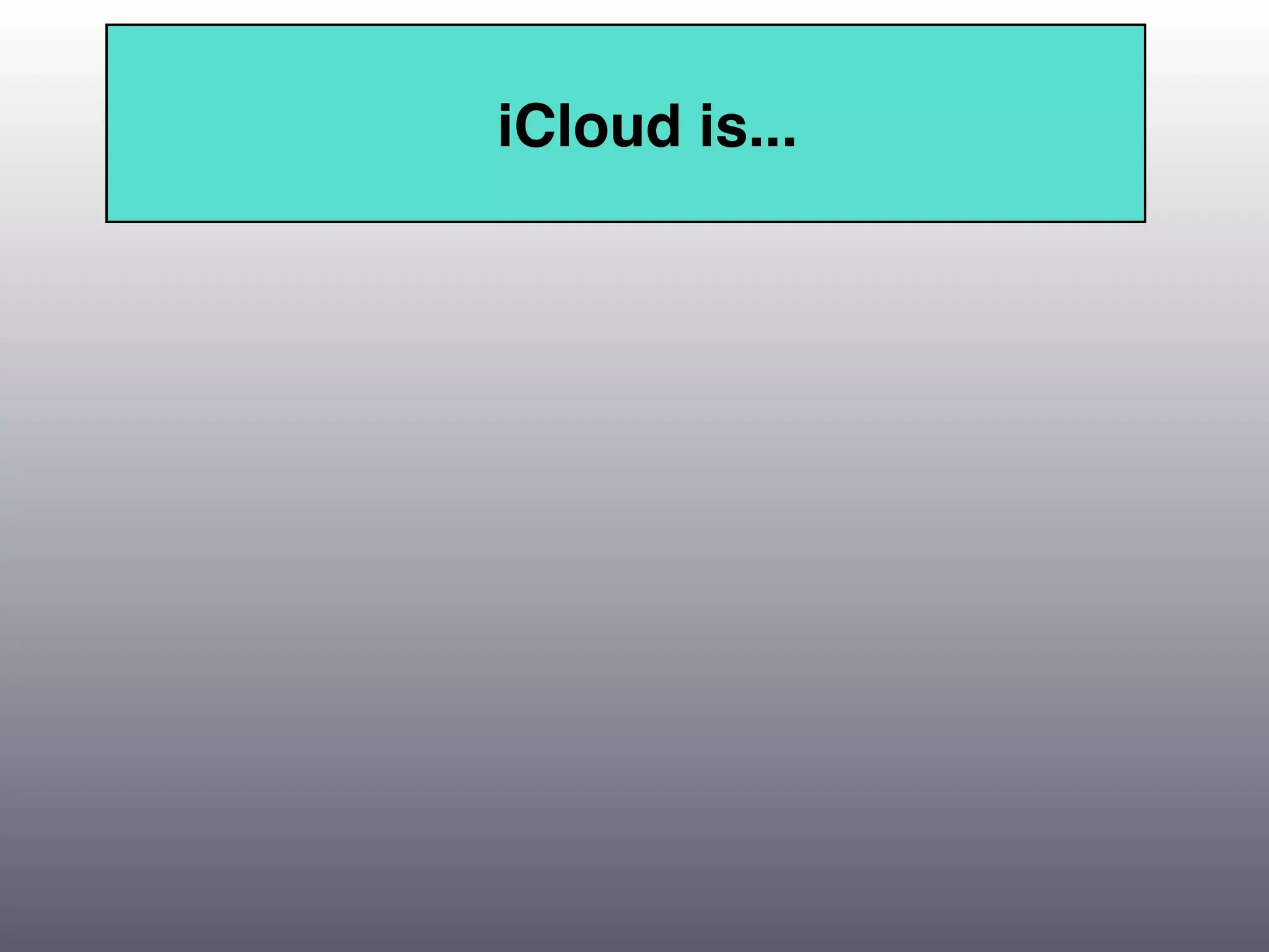 iCloud is...
 