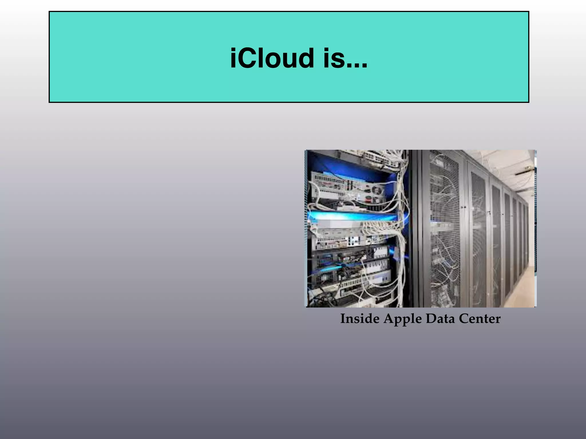 iCloud is...




         Inside Apple Data Center
 