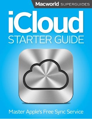 iCloud
     1
STARTER GUIDE




Master Apple’s Free Sync Service
 