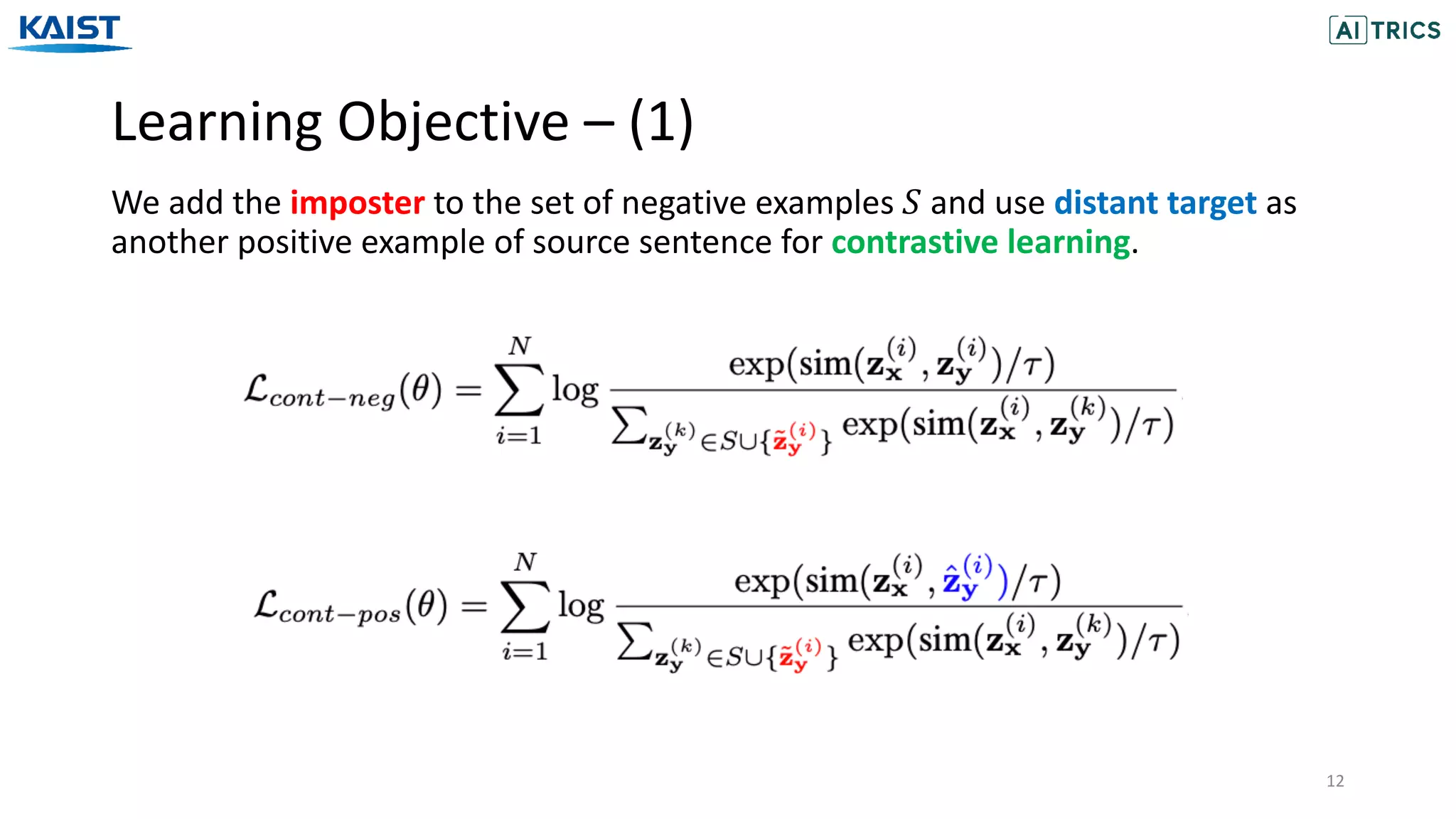 Learning Objective – (1)
12
We add the imposter to the set of negative examples 𝑆 and use distant target as
another positive example of source sentence for contrastive learning.
 