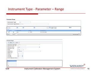 Instrument Type - Parameter – Range
16ICM Instrument Calibration Management System
 