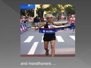 and marathoners …