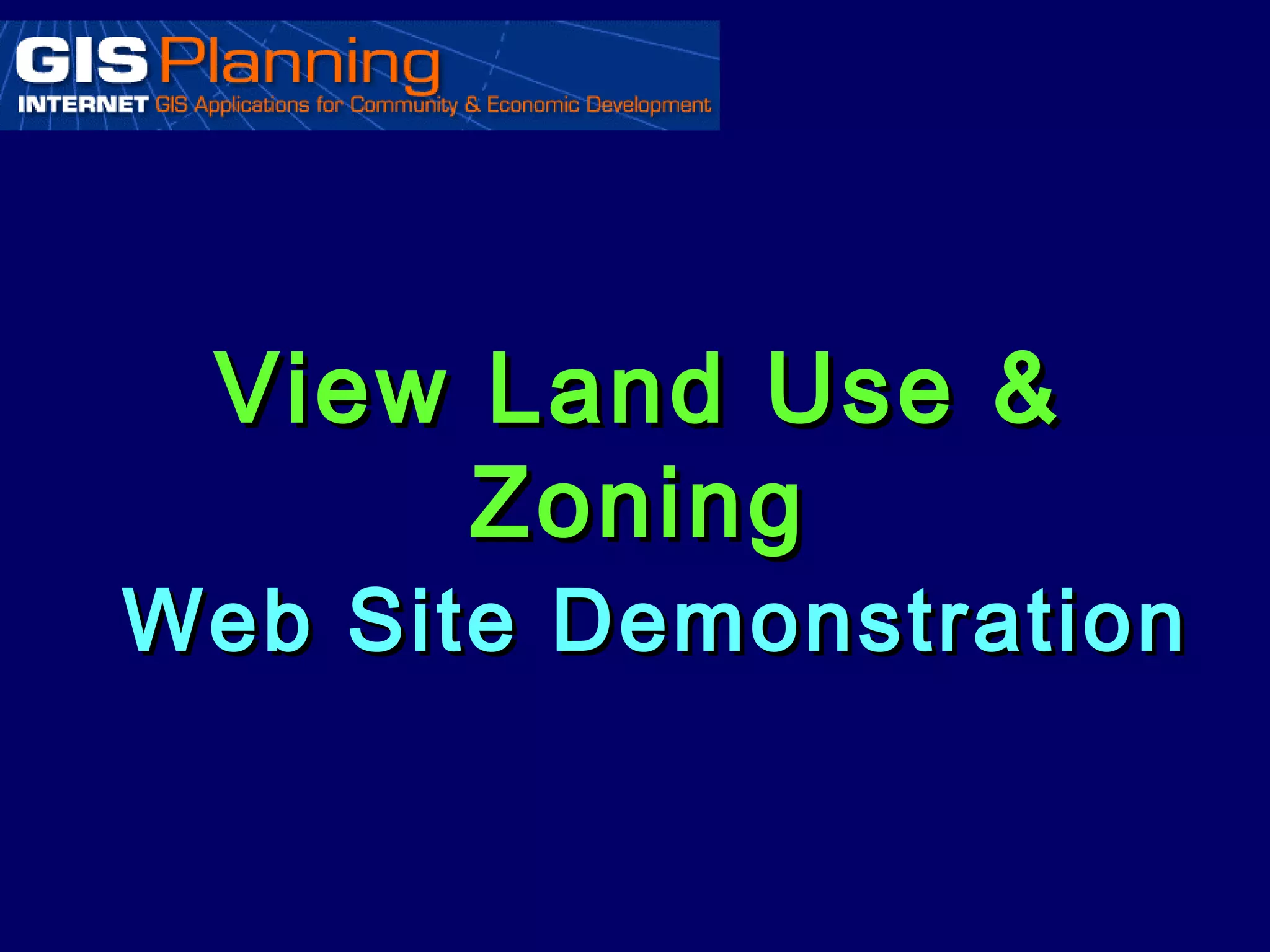 View Land Use &
      Zoning
Web Site Demonstration
 