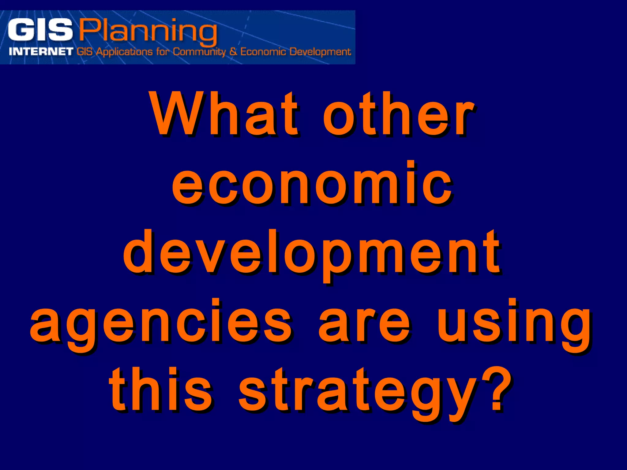What other
    economic
   development
agencies are using
  this strategy?
 