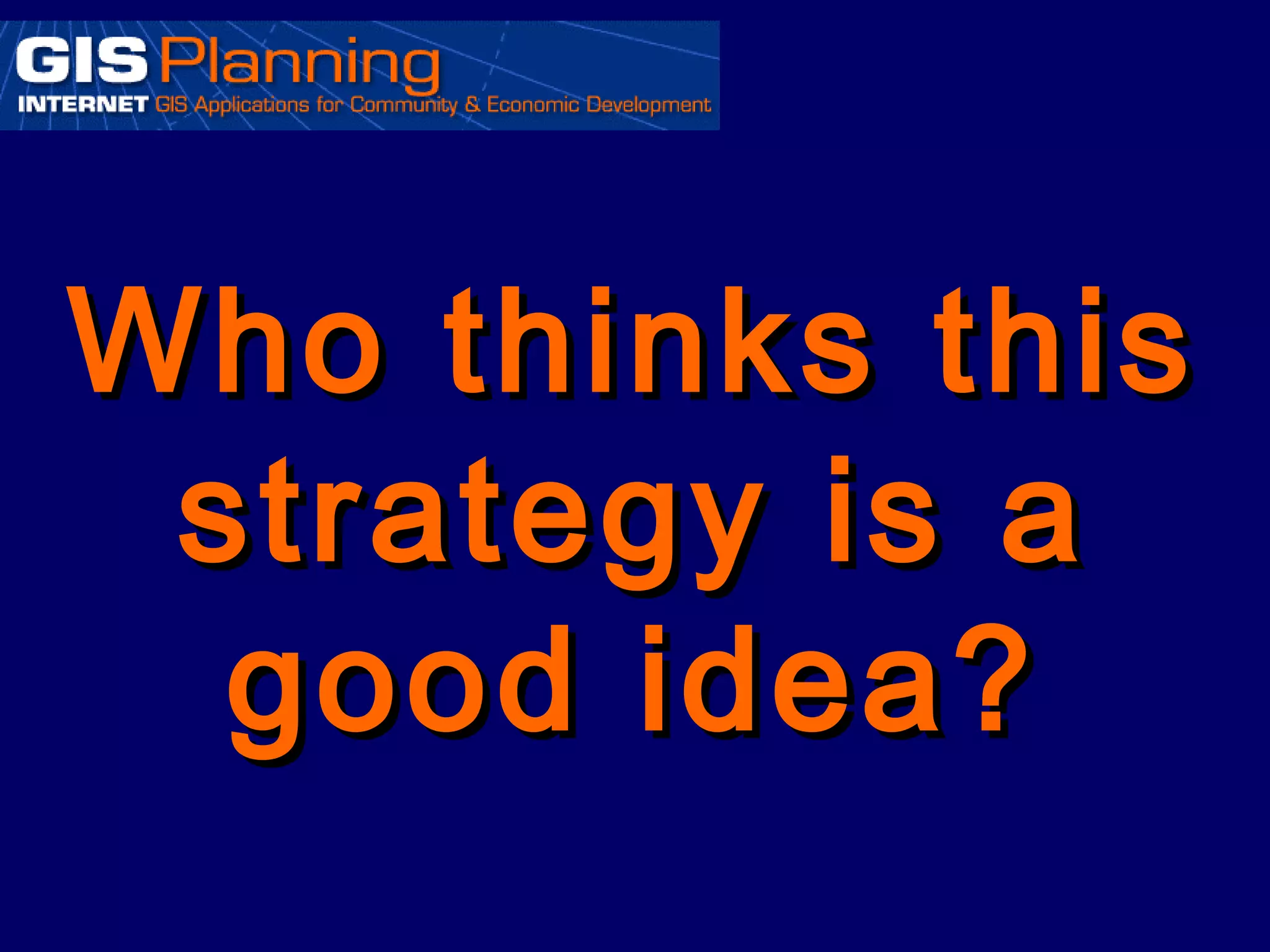 Who thinks this
 strategy is a
  good idea?
 