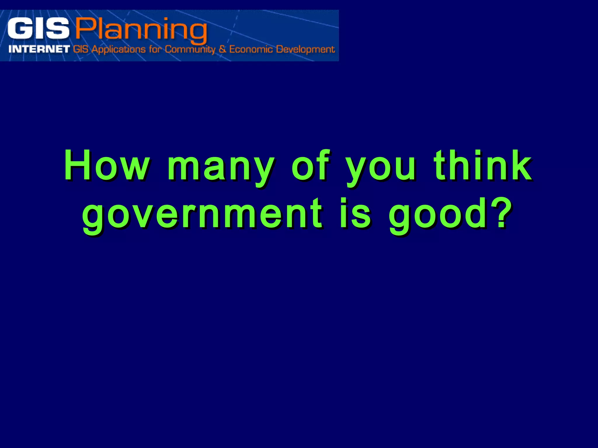 How many of you think
 government is good?
 