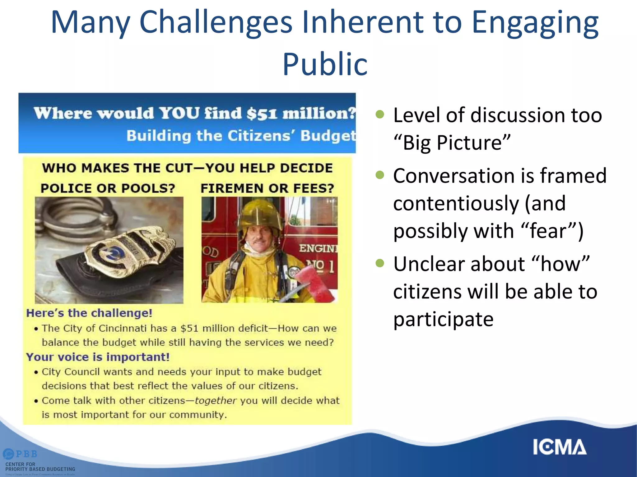 Many Challenges Inherent to Engaging
Public
 Level of discussion too
“Big Picture”
 Conversation is framed
contentiously (and
possibly with “fear”)
 Unclear about “how”
citizens will be able to
participate
 