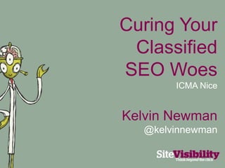 Curing Your Classified SEO Woes ICMA Nice Kelvin Newman @kelvinnewman 