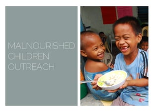 MALNOURISHED
CHILDREN
OUTREACH
 