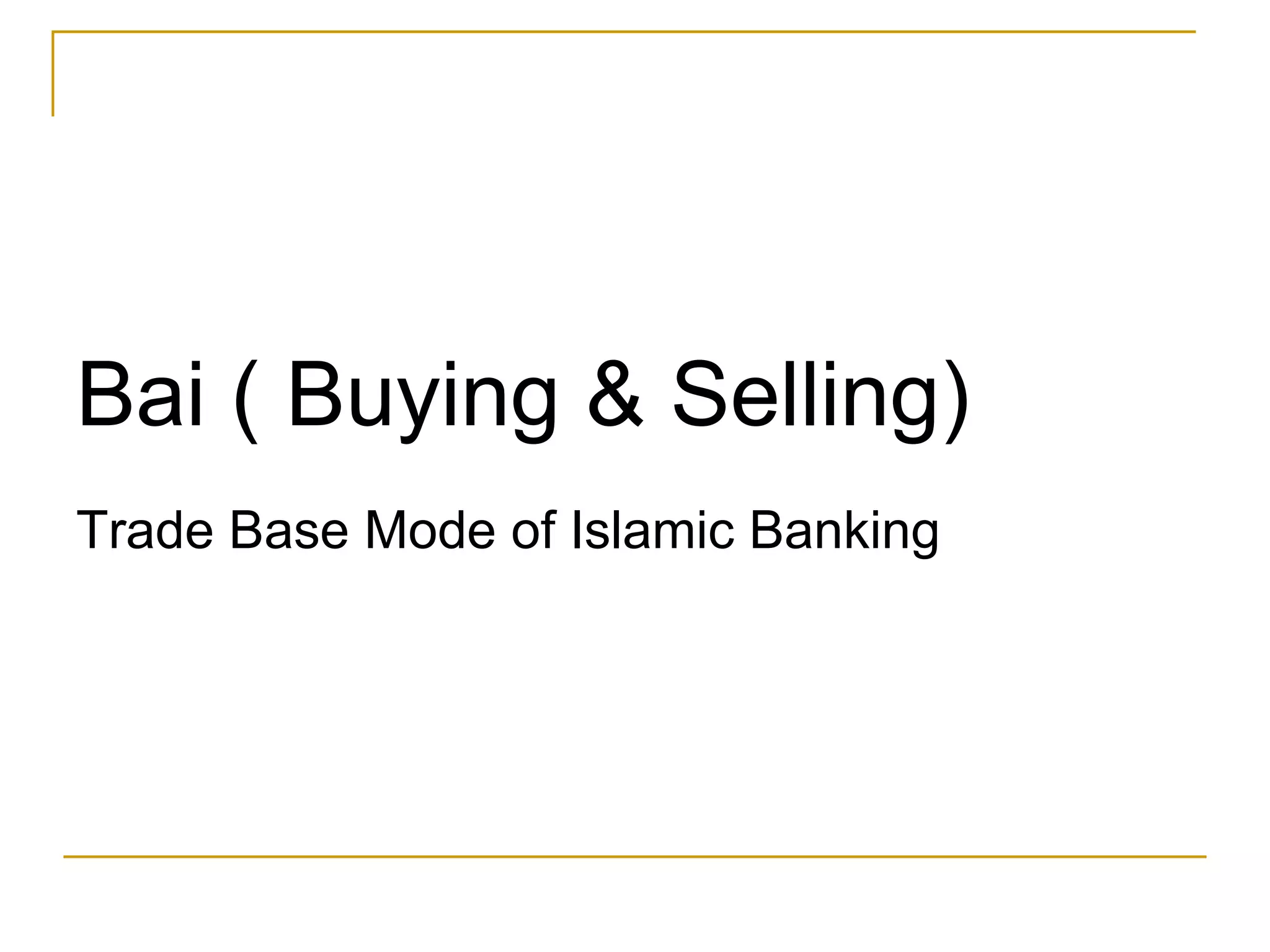 Bai ( Buying & Selling)  Trade Base Mode of Islamic Banking 