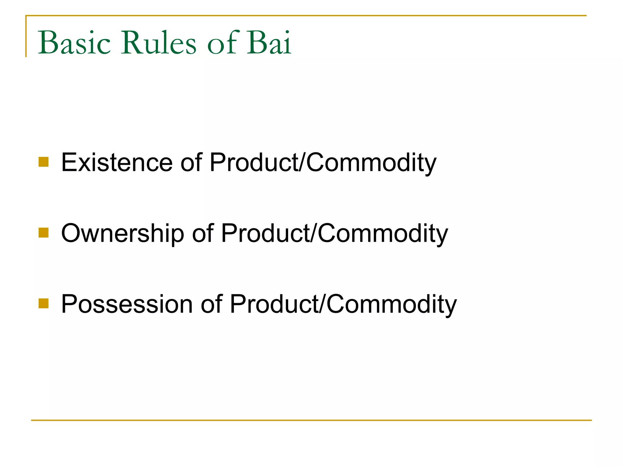 Basic Rules of Bai Existence of Product/Commodity Ownership of Product/Commodity Possession of Product/Commodity 