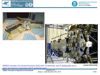 MIRAS consists of a central structure (hub) with 15 elements, and 3 deployable arms,  each one having 3 segments with 6 antennas each.  [credits EADS-CASA] 