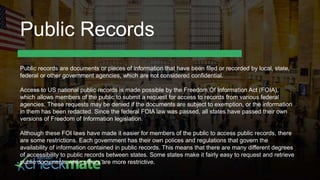 Public Records
Public records are documents or pieces of information that have been filed or recorded by local, state,
fed...