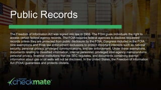 Public Records
The Freedom of Information Act was signed into law in 1966. The FOIA gives individuals the right to
access ...