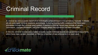 Criminal Record
A criminal record is a public report of an individual's comprehensive criminal history. Typically, it deta...