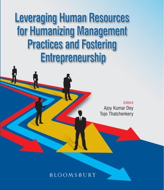 Leveraging Human Resources for Humanizing Management Practices and Fostering Entrepreneurship
presents case studies and research findings from some of the most vibrant areas of inquiry in
organization science today. With the latest developments in advanced technologies affecting every
aspect of work life, enhancing human autonomy, freedom of expression, and empowerment take
central stage for maintaining wellbeing and efficiency in organizations. Despite the rapid evolution of
digitization and automation of work, human capital remains the most sought after asset in all forms
of organizations for fostering innovation and entrepreneurship. Even though many traditional types
of work are disappearing, new forms are continuously evolving, creating an unprecedented need for
recruiting and developing human talent. The young generation of workers are no longer motivated just
to do well financially. Instead, they are driven by a genuine desire to find meaning and dignity in work
and a yearning to create positive change.
Management scholars from all around the world contributed to bring together in one place this
eclectic collection of brilliantly designed cases and original findings from carefully designed research.
This volume is divided into three Sections:
•	 Human Resources, Knowledge Management, Organization Development, and Technology
•	 Marketing and Product Development
•	 Entrepreneurship, Industry Perspectives, and Strategy
The book should be a valuable resource for management students, organization science researchers,
OD practitioners, change management consultants, business leaders, and policy makers.
Ajoy Kumar Dey is a practicing management expert and Professor, BIMTECH, Greater Noida, India.
He is the editor of South Asian Journal of Business and Management Cases, a SCOPUS indexed
journal published by Sage. He is the guest editor of three special issues of Inderscience journals
and a member of the Editorial Advisory Boards of many leading international management research
journals. He is a university rank holder possessing a blend of corporate, consultancy and academic
experience.
Tojo Thatchenkery (Ph.D. Weatherhead School of Management, Case Western Reserve University)
is professor and director of the Organization Development and Knowledge Management program at
the Schar School of Policy & Government, George Mason University, Arlington, Virginia, U.S.A.
LeveragingHumanResourcesforHumanizingManagement
PracticesandFosteringEntrepreneurship
Editors
Dey•Thatchenkery
Leveraging Human Resources for Humanizing
Management Practices and Fostering Entrepreneurship
Editors
Ajoy Kumar Dey
Tojo Thatchenkery
$ 1499
9 789387 471351
ISBN 978-93-87471-35-1
 