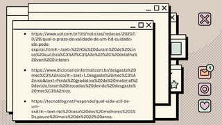 Referências
● https://www.pingdom.com/blog/amazing-facts-and-
figures-about-the-evolution-of-hard-disk-drives/
● https://originstorage.com/the-evolution-of-ssds/
● https://tecnoblog.net/responde/qual-a-diferenca-
entre-hd-e-ssd/
● https://canaltech.com.br/hardware/qual-a-diferenca-
entre-hd-e-ssd/
● https://www.gestortecnico.net/2019/07/ssd-vs-hdd-
qual-a-diferenca.html
● https://blog.2amgaming.com/2020/04/ssd-deixa-
jogos-mais-rapidos-com-mais-fps/
● https://rftsantana.medium.com/ssd-vs-hd-ssd-ou-
hd-qual-é-o-melhor-55d0840b2764
● https://pt.wikipedia.org/wiki/Unidade_de_disco_r%C
3%ADgido
● https://pt.wikipedia.org/wiki/Unidade_de_estado_s%
C3%B3lido
● https://www.uol.com.br/tilt/noticias/redacao/2020/1
0/29/qual-o-prazo-de-validade-de-um-hd-cuidado-
ele-pode-
expirar.htm#:~:text=%22HDs%20duram%20de%20cin
co%20a,utiliza%C3%A7%C3%A3o%22%2C%20detalha%
20van%20Dinteren.
● https://www.dicionarioinformal.com.br/desgaste%20
mec%C3%A2nico/#:~:text=1.,Desgaste%20mec%C3%A
2nico&text=Perda%20gradativa%20de%20material%2
0devido,foram%20trocadas%20devido%20desgaste%
20mec%C3%A2nico.
● https://tecnoblog.net/responde/qual-vida-util-de-
um-
ssd/#:~:text=No%20caso%20dos%20melhores%20SS
Ds,pouco%20mais%20de%2022%20anos.
 