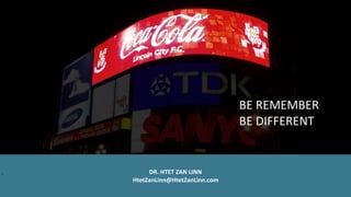 BE	REMEMBER	
BE	DIFFERENT
`
DR.	HTET	ZAN	LINN		
HtetZanLinn@HtetZanLinn.com
 