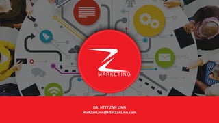 M A R K E T I N G
DR.	HTET	ZAN	LINN		
HtetZanLinn@HtetZanLinn.com
 