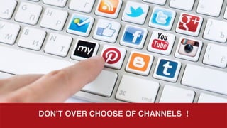 DON’T OVER CHOOSE OF CHANNELS !
 