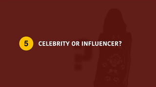 CELEBRITY OR INFLUENCER?5
 