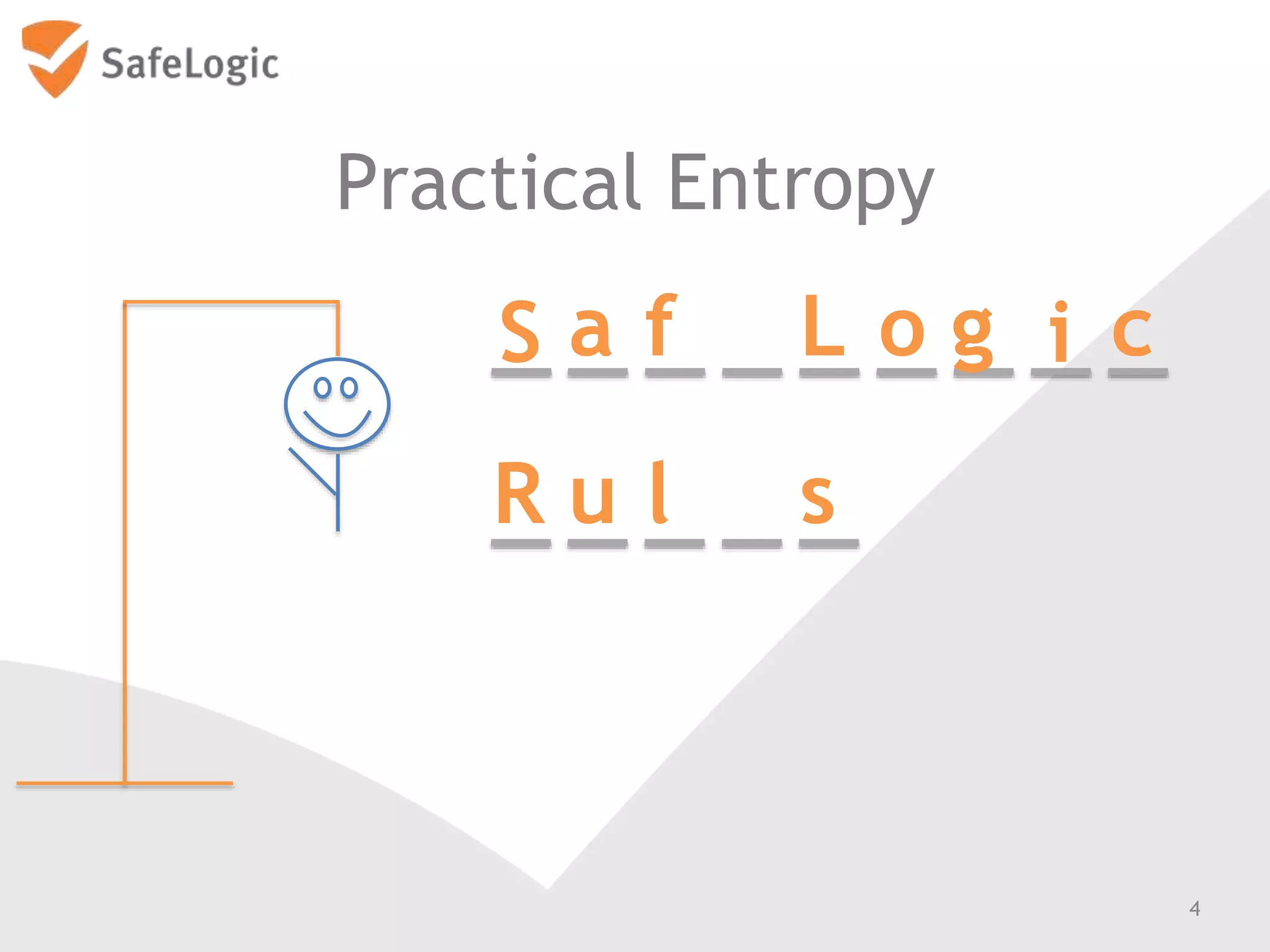 Practical Entropy
4
S a f L o g i c
R u l s
 