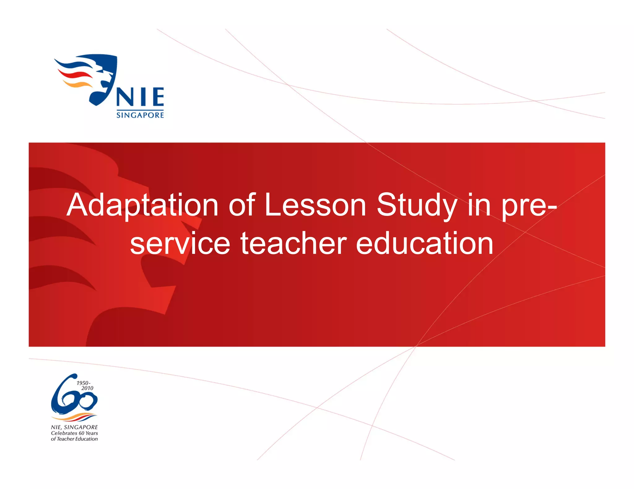 Adaptation of Lesson Study in pre-
   service teacher education
 