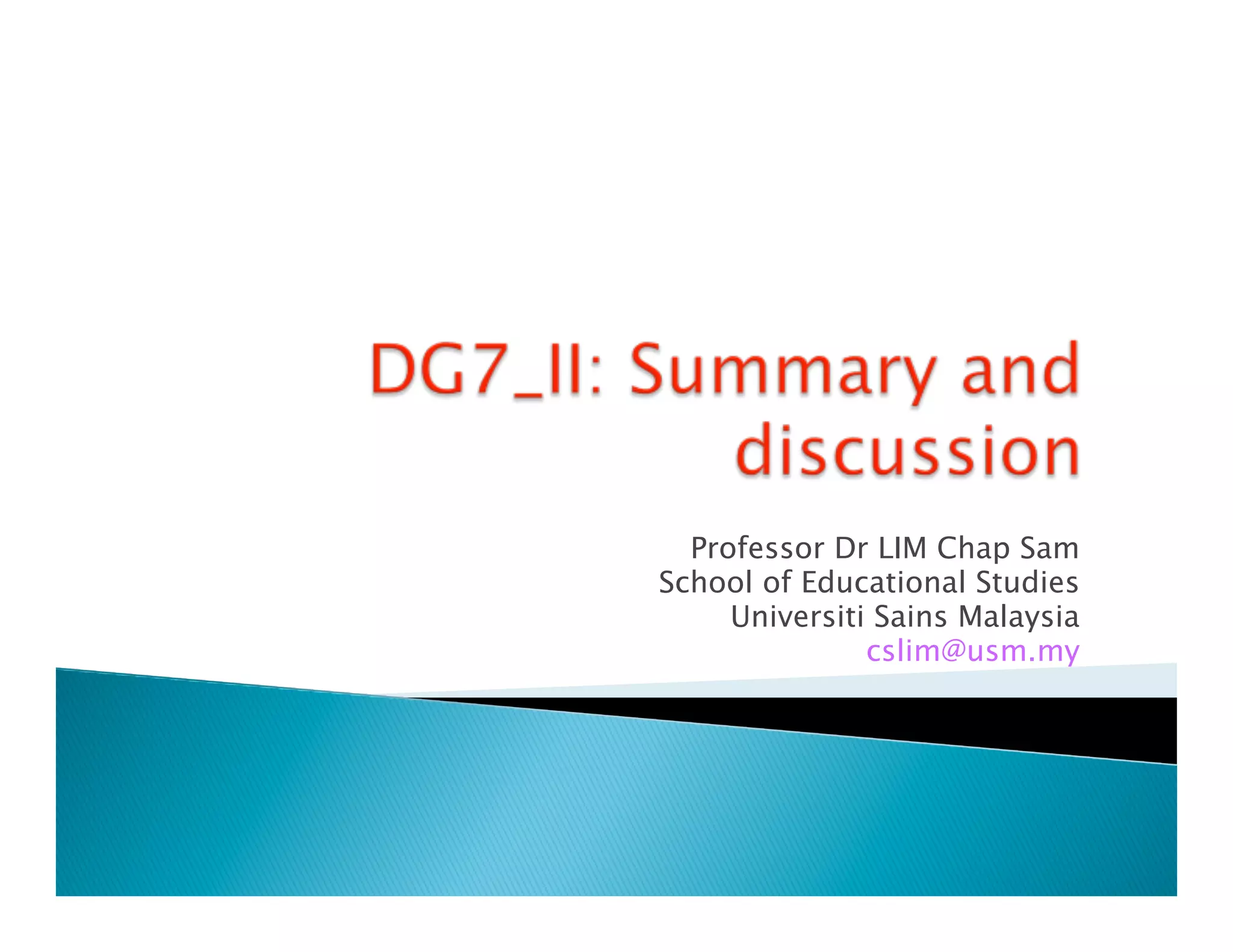 Professor Dr LIM Chap Sam
School of Educational Studies
     Universiti Sains Malaysia
               cslim@usm.my
 