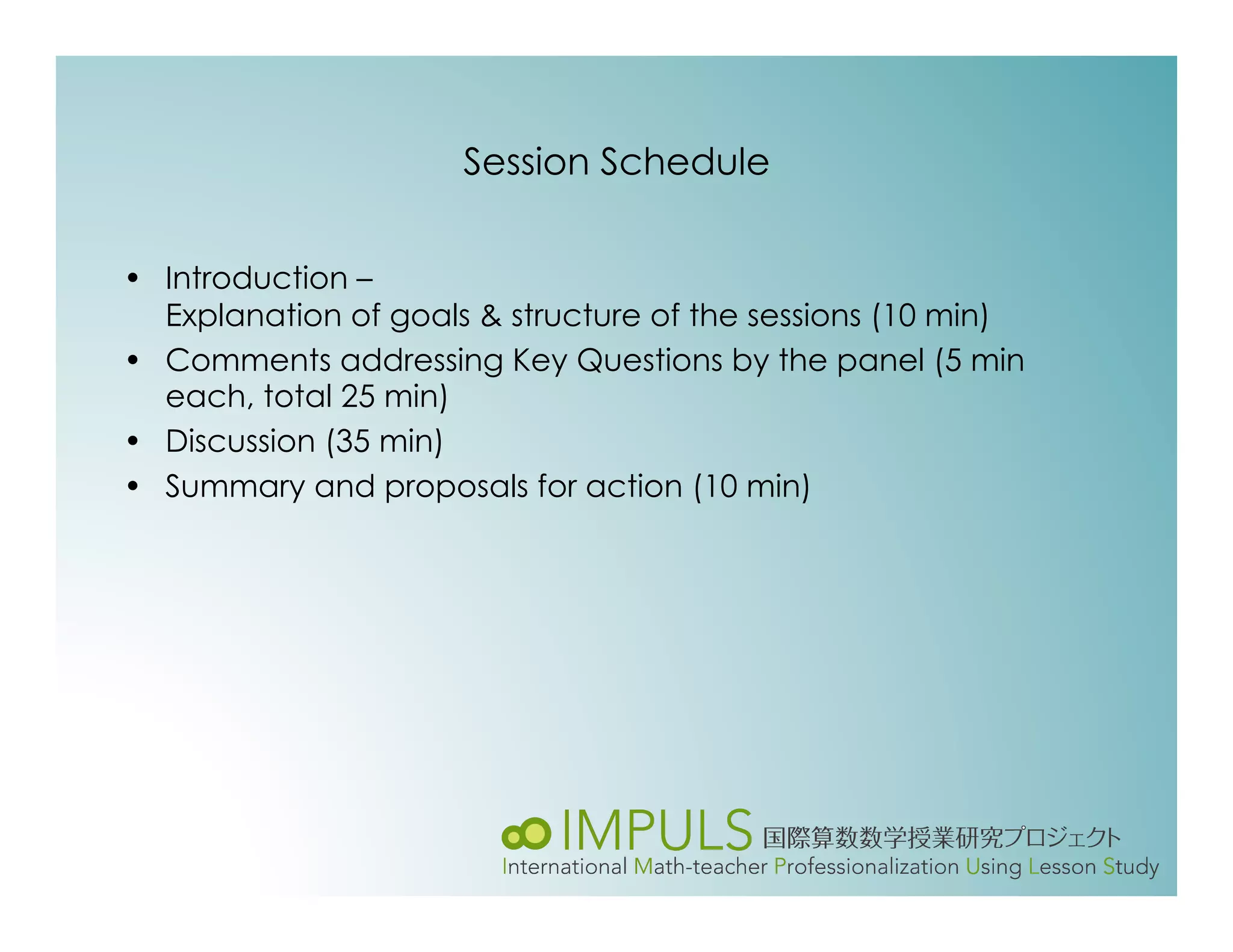 Session Schedule


•  Introduction –
   Explanation of goals & structure of the sessions (10 min)
•  Comments addressing Key Questions by the panel (5 min
   each, total 25 min)
•  Discussion (35 min)
•  Summary and proposals for action (10 min)
 