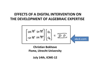 EFFECTS OF A DIGITAL INTERVENTION ON
THE DEVELOPMENT OF ALGEBRAIC EXPERTISE




                                     xkcd....