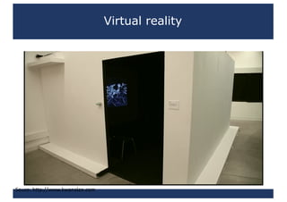 Virtual reality
Souce:	http://www.kwanalan.com
 