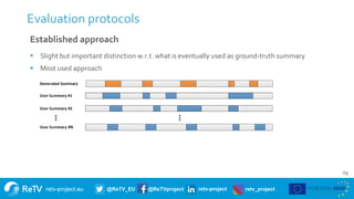 retv-project.eu @ReTV_EU @ReTVproject retv-project retv_project
Evaluation protocols
69
Established approach
 Slight but important distinction w.r.t. what is eventually used as ground-truth summary
 Most used approach
 