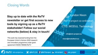 retv-project.eu @ReTV_EU @ReTVproject retv-project retv_project
Lyndon Nixon
ReTV project co-ordinator
CTO, MODUL Technolo...