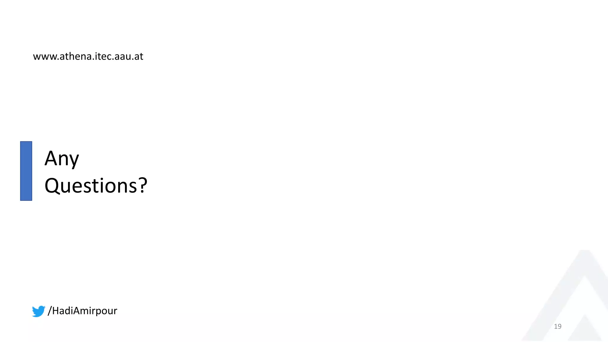 19
www.athena.itec.aau.at
Any
Questions?
/HadiAmirpour
 