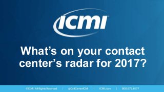 What’s on your contact
center’s radar for 2017?
 