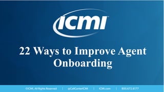 22 Ways to Improve Agent
Onboarding
 