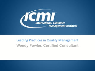 Leading Practices in Quality Management Wendy Fowler, Certified Consultant 