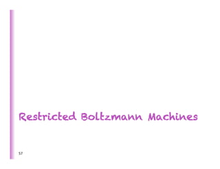 Restricted Boltzmann Machines


57	
  
 