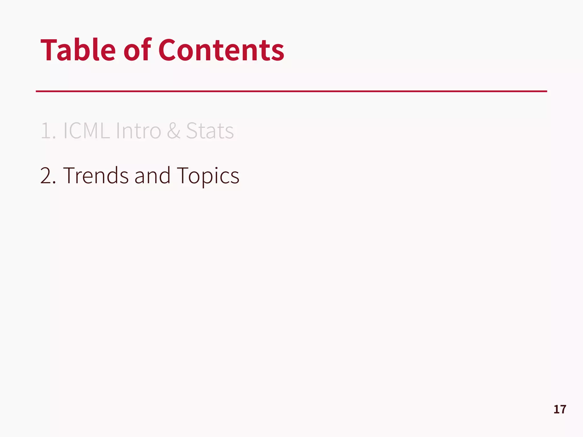 1. ICML Intro & Stats
2. Trends and Topics
Table of Contents
17
 