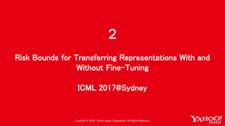2
Risk Bounds for Transferring Representations With and
Without Fine-Tuning
ICML 2017@Sydney
 