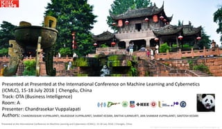 Dairy Analytics
All Rights Reserved to Hanumayamma Innovations and Technologies Inc.
Presented at the International Conference on Machine Learning and Cybernetics (ICMLC), 15-18 July 2018 | Chengdu, China
All Rights Reserved to Hanumayamma Innovations and Technologies Inc.
Fuzzy Logic infused Intelligent Scent Dispenser for creating memorable customer experience of Long-Tail
Connected Venues
Presented at Presented at the International Conference on Machine Learning and Cybernetics
(ICMLC), 15-18 July 2018 | Chengdu, China
Track: OTA (Business Intelligence)
Room: A
Presenter: Chandrasekar Vuppalapati
Authors: CHANDRASEKAR VUPPALAPATI, RAJASEKAR VUPPALAPATI, SHARAT KEDARI, ANITHA ILAPAKURTI, JAYA SHANKAR VUPPALAPATI, SANTOSH KEDARI
 