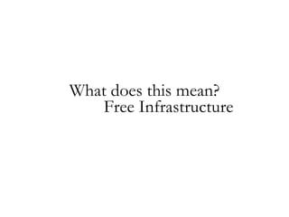 What does this mean? Free Infrastructure 