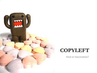 COPYLEFT Viral or Vaccination? 