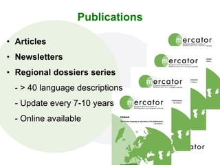 • Articles
• Newsletters
• Regional dossiers series
- > 40 language descriptions
- Update every 7-10 years
- Online available
Publications
 